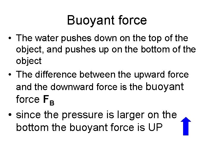Buoyant force • The water pushes down on the top of the object, and