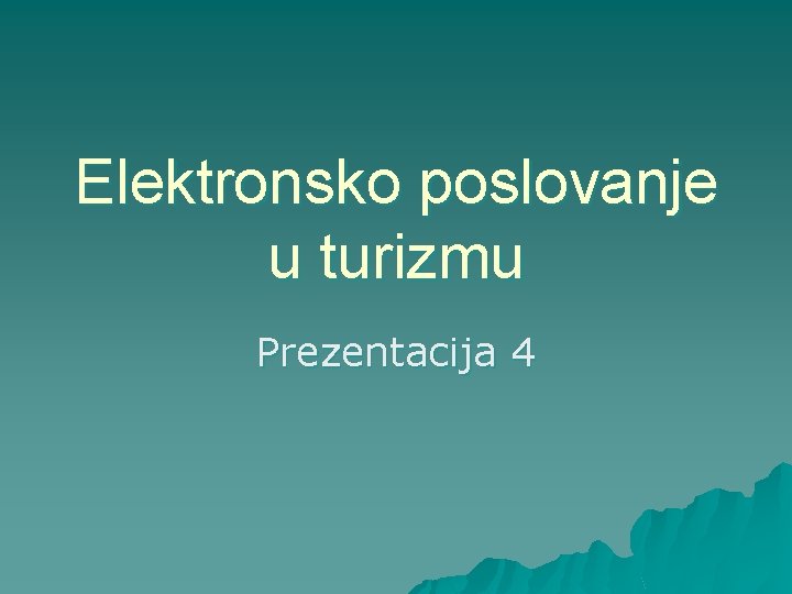 Elektronsko poslovanje u turizmu Prezentacija 4 