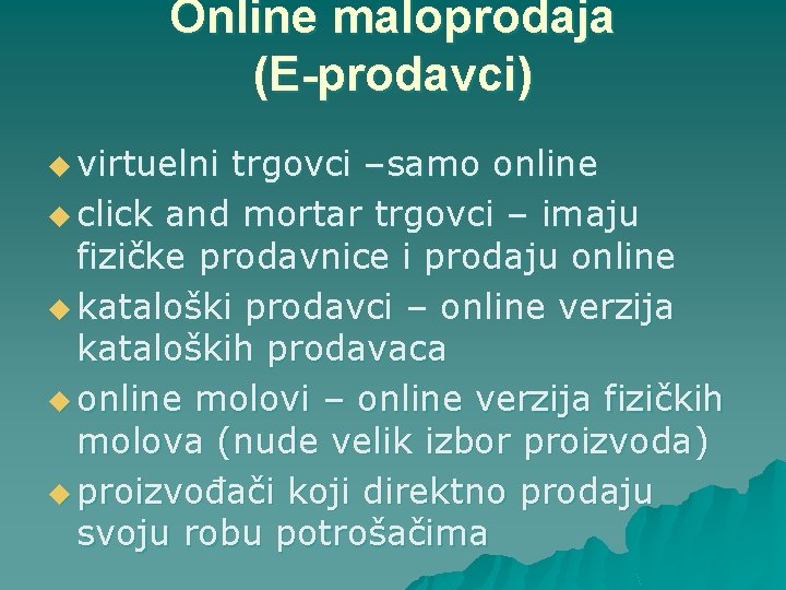 Online maloprodaja (E-prodavci) u virtuelni trgovci –samo online u click and mortar trgovci –