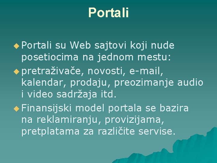 Portali u Portali su Web sajtovi koji nude posetiocima na jednom mestu: u pretraživače,