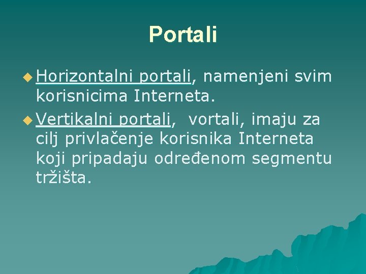 Portali u Horizontalni portali, namenjeni svim korisnicima Interneta. u Vertikalni portali, vortali, imaju za