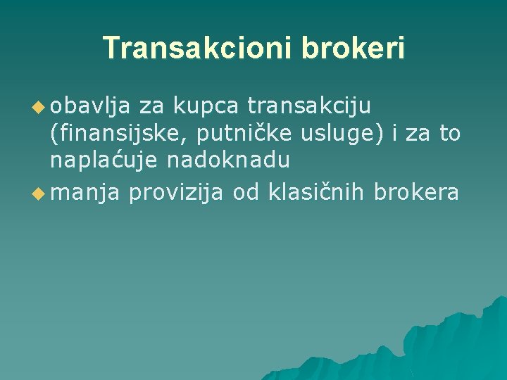 Transakcioni brokeri u obavlja za kupca transakciju (finansijske, putničke usluge) i za to naplaćuje