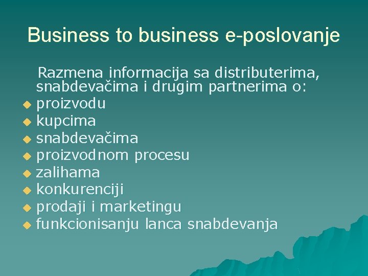 Business to business e-poslovanje Razmena informacija sa distributerima, snabdevačima i drugim partnerima o: u