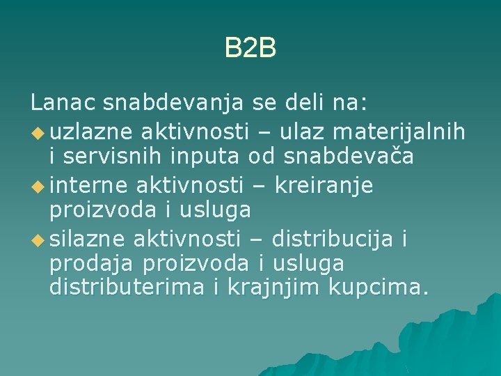 B 2 B Lanac snabdevanja se deli na: u uzlazne aktivnosti – ulaz materijalnih