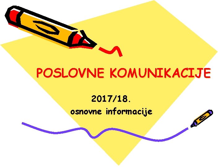 POSLOVNE KOMUNIKACIJE 2017/18. osnovne informacije 