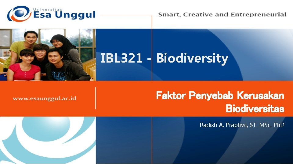 IBL 321 - Biodiversity Faktor Penyebab Kerusakan Biodiversitas Radisti A. Praptiwi, ST. MSc. Ph.