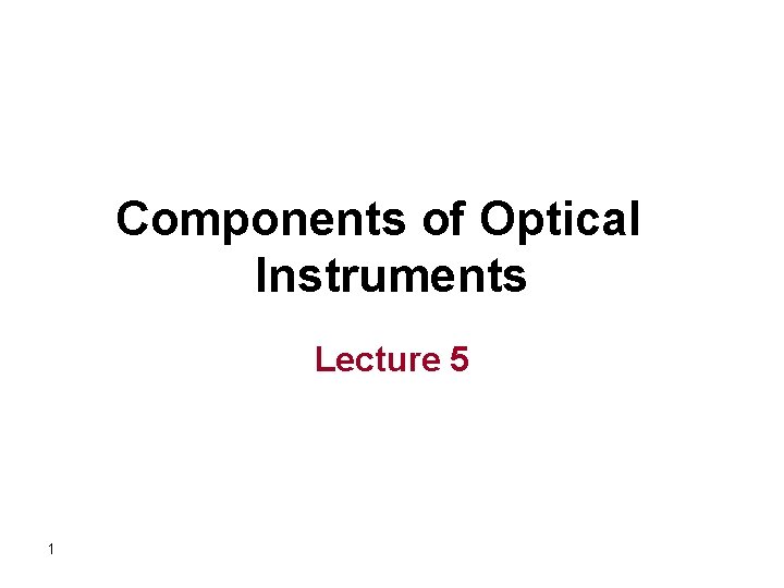 Components of Optical Instruments Lecture 5 1 