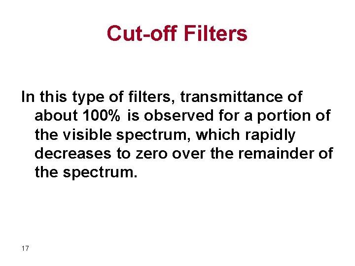 Cut-off Filters In this type of filters, transmittance of about 100% is observed for