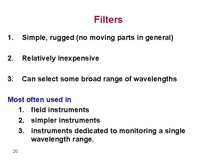 Filters 1. Simple, rugged (no moving parts in general) 2. Relatively inexpensive 3. Can