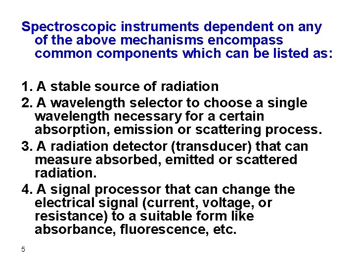 Spectroscopic instruments dependent on any of the above mechanisms encompass common components which can