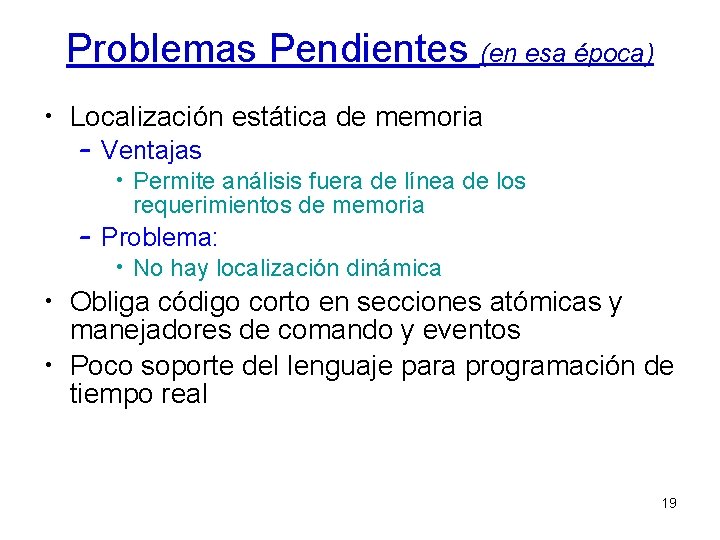 Problemas Pendientes (en esa época) • Localización estática de memoria – Ventajas • Permite