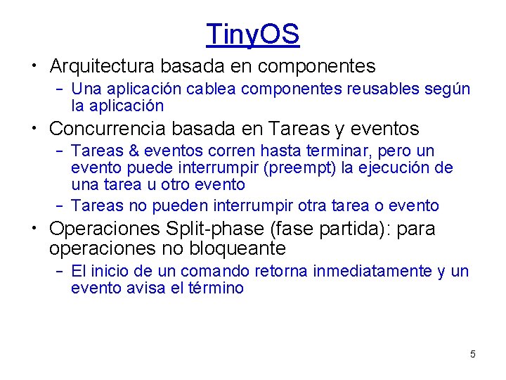 Tiny. OS • Arquitectura basada en componentes – Una aplicación cablea componentes reusables según