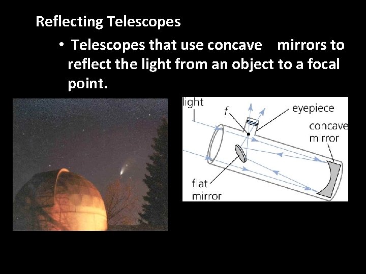 Reflecting Telescopes • Telescopes that use concave mirrors to reflect the light from an