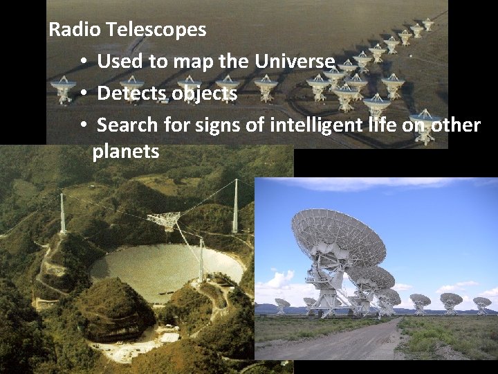 Radio Telescopes • Used to map the Universe • Detects objects • Search for