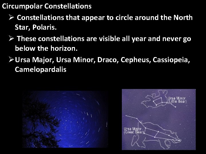 Circumpolar Constellations Ø Constellations that appear to circle around the North Star, Polaris. Ø
