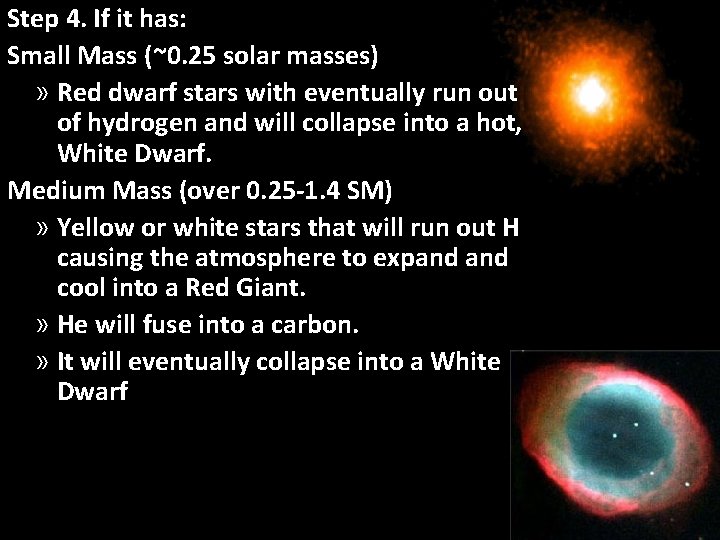 Step 4. If it has: Small Mass (~0. 25 solar masses) » Red dwarf