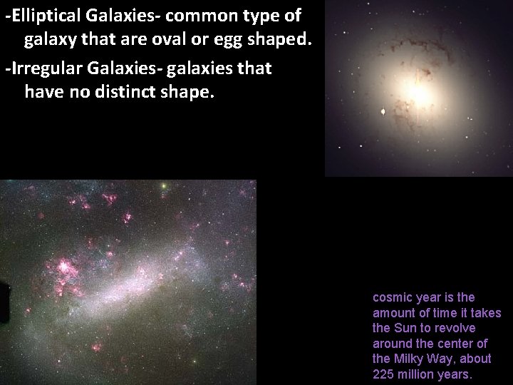 -Elliptical Galaxies- common type of galaxy that are oval or egg shaped. -Irregular Galaxies-