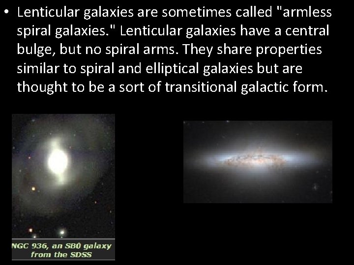  • Lenticular galaxies are sometimes called "armless spiral galaxies. " Lenticular galaxies have