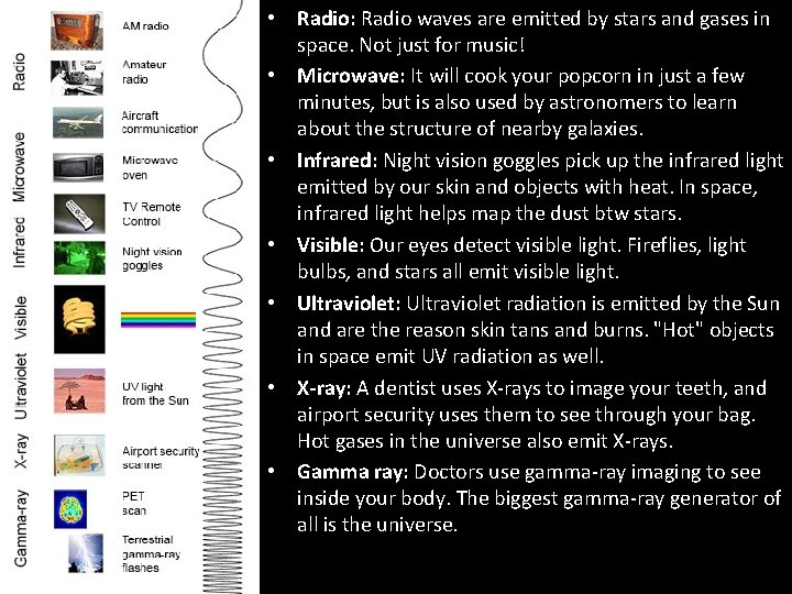  • Radio: Radio waves are emitted by stars and gases in space. Not