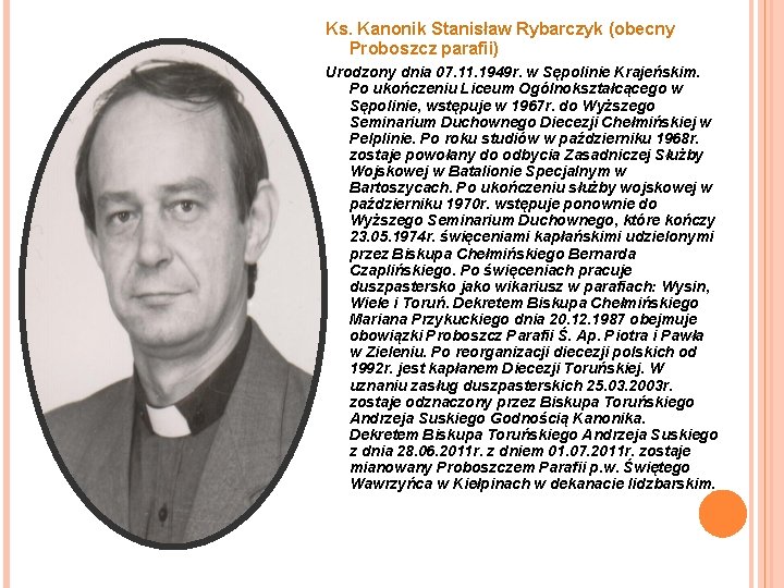 Ks. Kanonik Stanisław Rybarczyk (obecny Proboszcz parafii) Urodzony dnia 07. 11. 1949 r. w