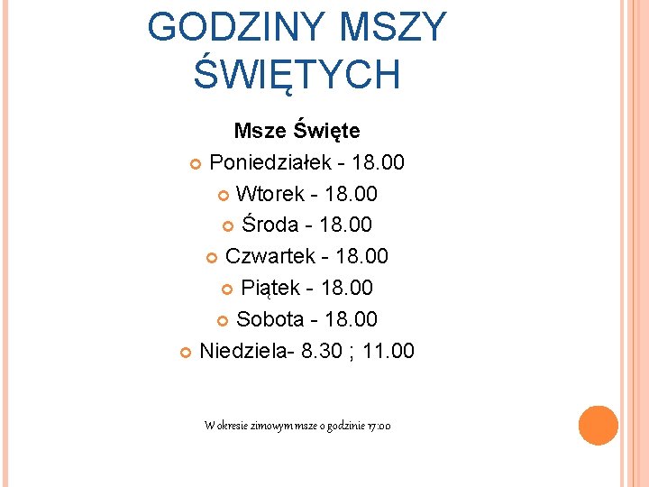 GODZINY MSZY ŚWIĘTYCH Msze Święte Poniedziałek - 18. 00 Wtorek - 18. 00 Środa