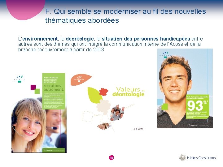 F. Qui semble se moderniser au fil des nouvelles thématiques abordées L’environnement, la déontologie,