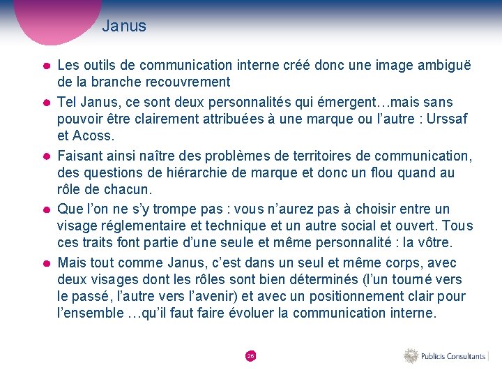 Janus Les outils de communication interne créé donc une image ambiguë de la branche