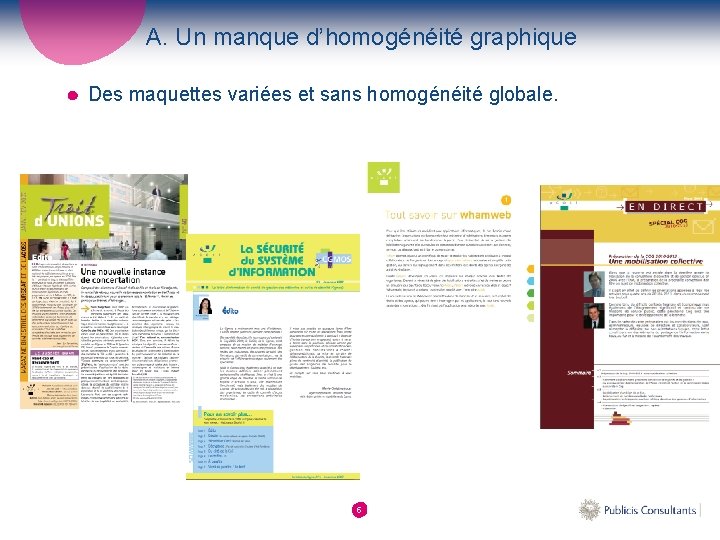 A. Un manque d’homogénéité graphique Des maquettes variées et sans homogénéité globale. 5 