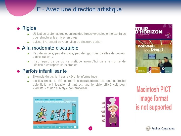 E - Avec une direction artistique Rigide Utilisation systématique et unique des lignes verticales