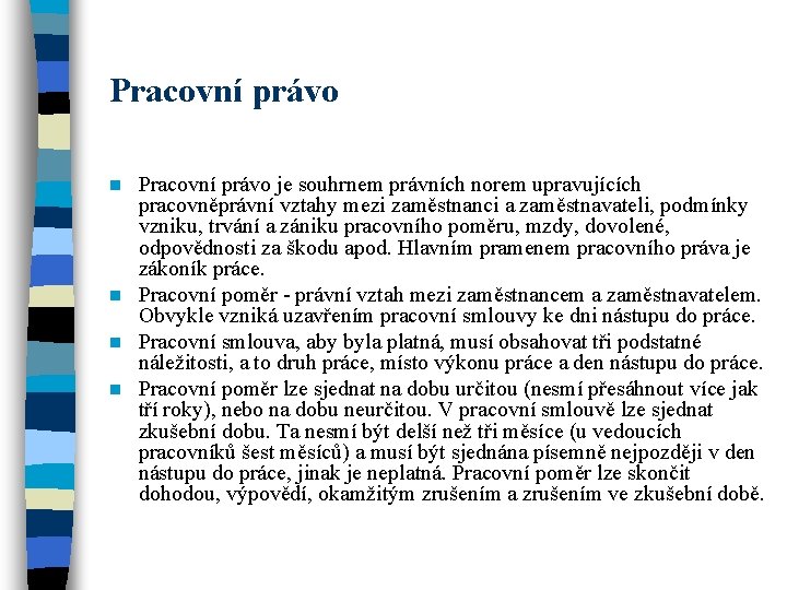 Pracovní právo je souhrnem právních norem upravujících pracovněprávní vztahy mezi zaměstnanci a zaměstnavateli, podmínky