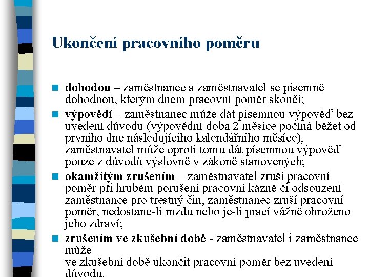 Ukončení pracovního poměru dohodou – zaměstnanec a zaměstnavatel se písemně dohodnou, kterým dnem pracovní