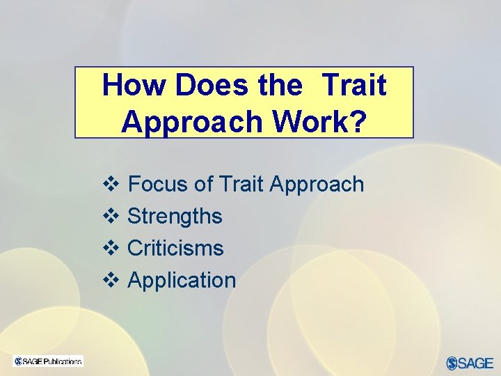 How Does the Trait Approach Work? v Focus of Trait Approach v Strengths v How Does the Trait Approach Work? v Focus of Trait Approach v Strengths v