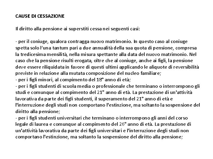 CAUSE DI CESSAZIONE Il diritto alla pensione ai superstiti cessa nei seguenti casi: -