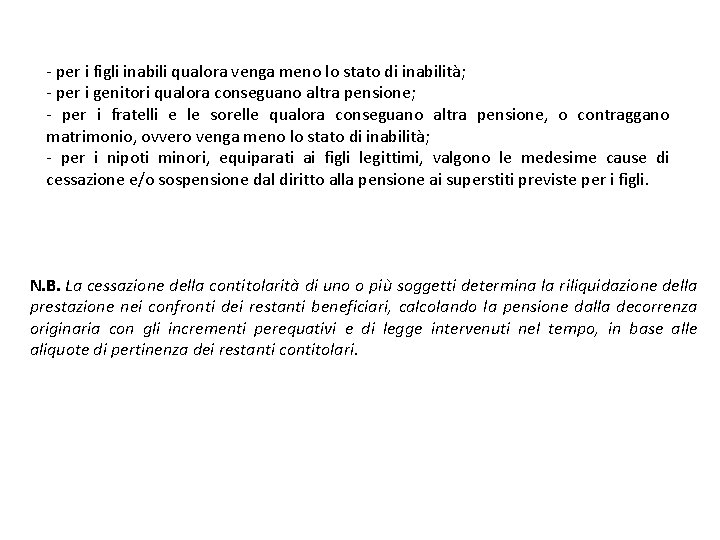 - per i figli inabili qualora venga meno lo stato di inabilità; - per