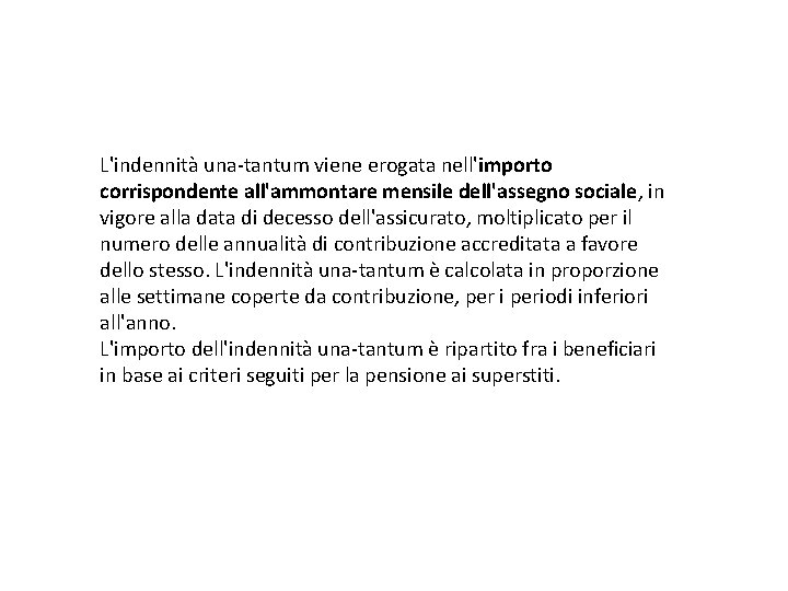 L'indennità una-tantum viene erogata nell'importo corrispondente all'ammontare mensile dell'assegno sociale, in vigore alla data