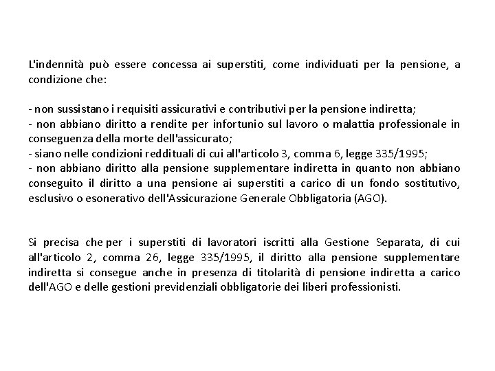 L'indennità può essere concessa ai superstiti, come individuati per la pensione, a condizione che: