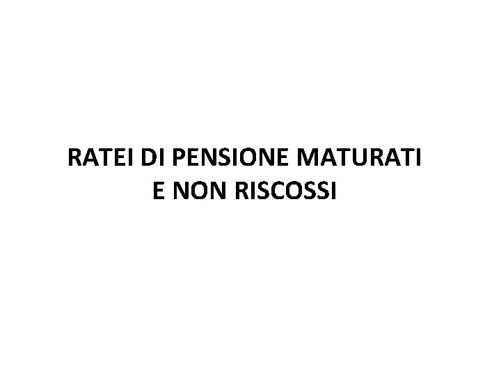 RATEI DI PENSIONE MATURATI E NON RISCOSSI 