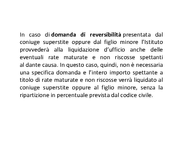 In caso di domanda di reversibilità presentata dal coniuge superstite oppure dal figlio minore