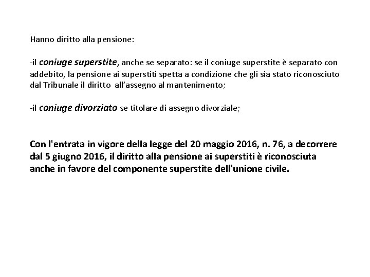 Hanno diritto alla pensione: -il coniuge superstite, anche se separato: se il coniuge superstite