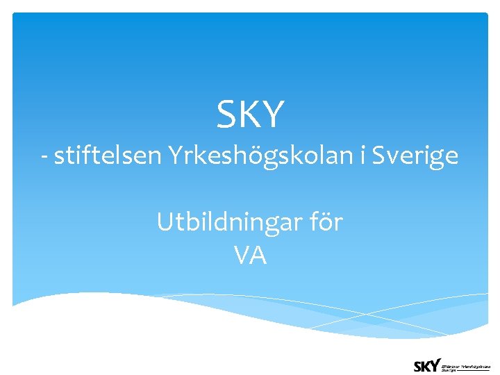 SKY - stiftelsen Yrkeshögskolan i Sverige Utbildningar för VA 