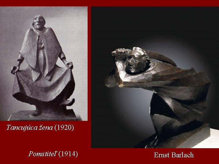 Tancujúca žena (1920) Pomstiteľ (1914) Ernst Barlach 