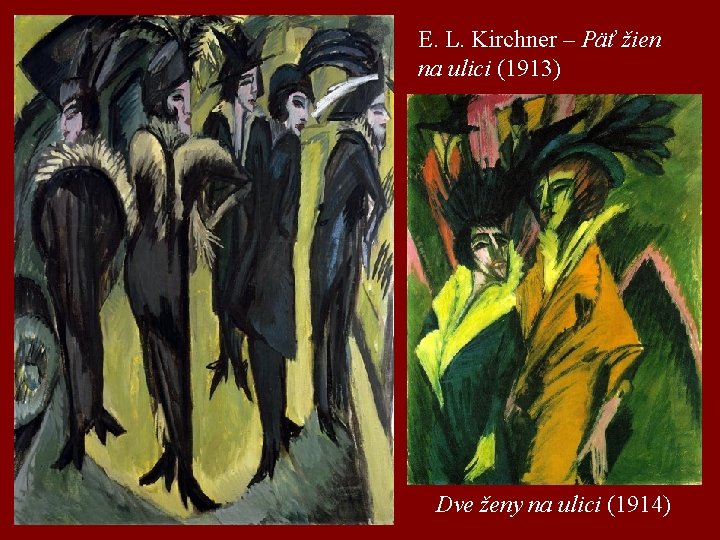 E. L. Kirchner – Päť žien na ulici (1913) Dve ženy na ulici (1914)