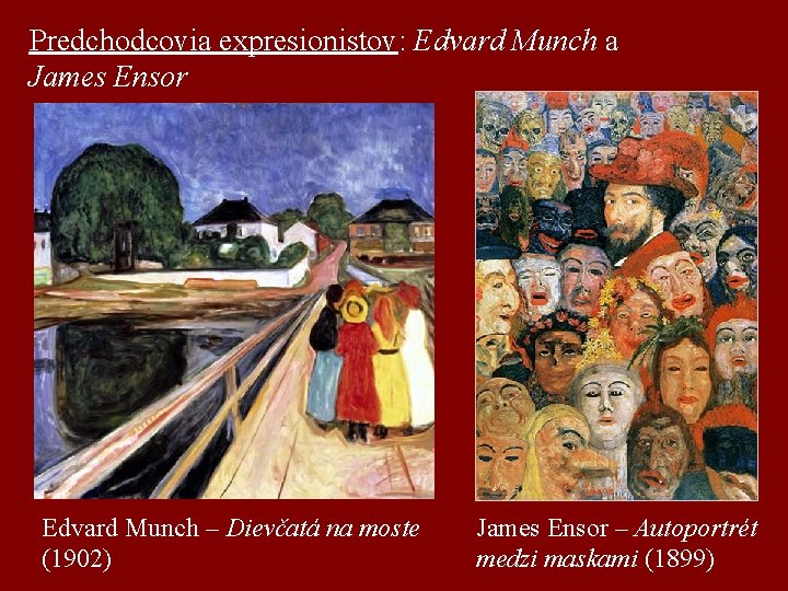 Predchodcovia expresionistov: Edvard Munch a James Ensor Edvard Munch – Dievčatá na moste (1902)