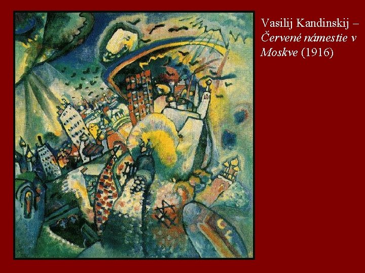 Vasilij Kandinskij – Červené námestie v Moskve (1916) 