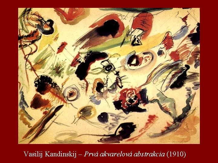 Vasilij Kandinskij – Prvá akvarelová abstrakcia (1910) 