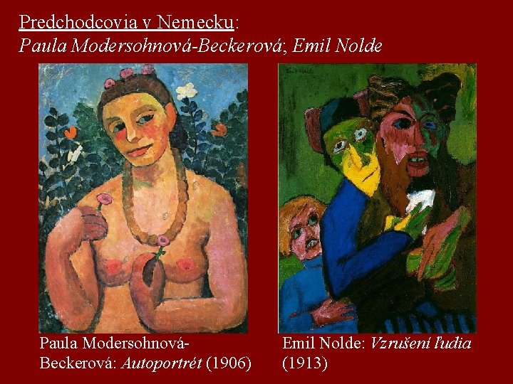 Predchodcovia v Nemecku: Paula Modersohnová-Beckerová; Emil Nolde Paula ModersohnováBeckerová: Autoportrét (1906) Emil Nolde: Vzrušení