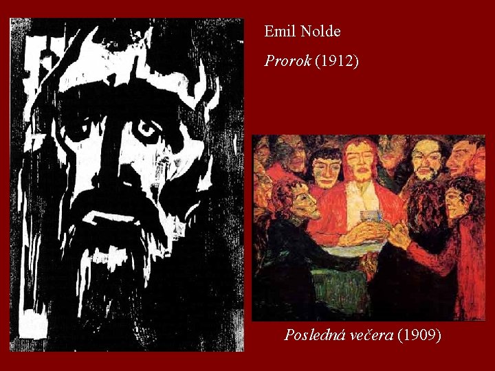 Emil Nolde Prorok (1912) Posledná večera (1909) 
