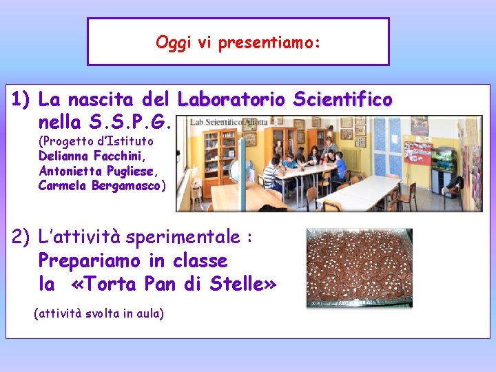 Oggi vi presentiamo: 1) La nascita del Laboratorio Scientifico nella S. S. P. G.