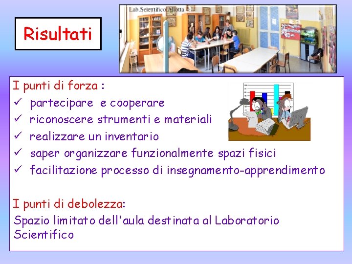 Risultati I punti di forza : ü partecipare e cooperare ü riconoscere strumenti e