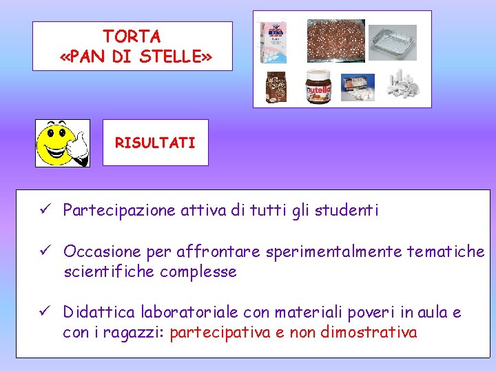 TORTA «PAN DI STELLE» RISULTATI ü Partecipazione attiva di tutti gli studenti ü Occasione